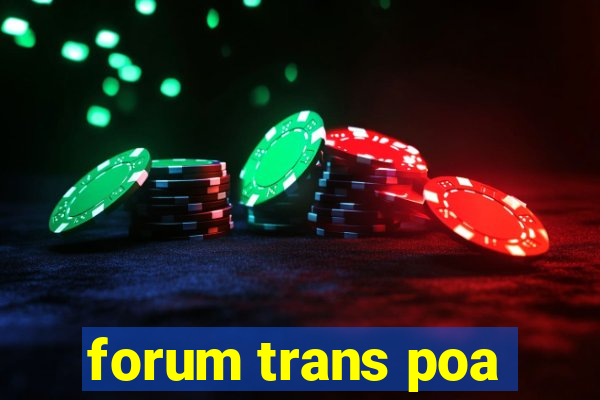 forum trans poa